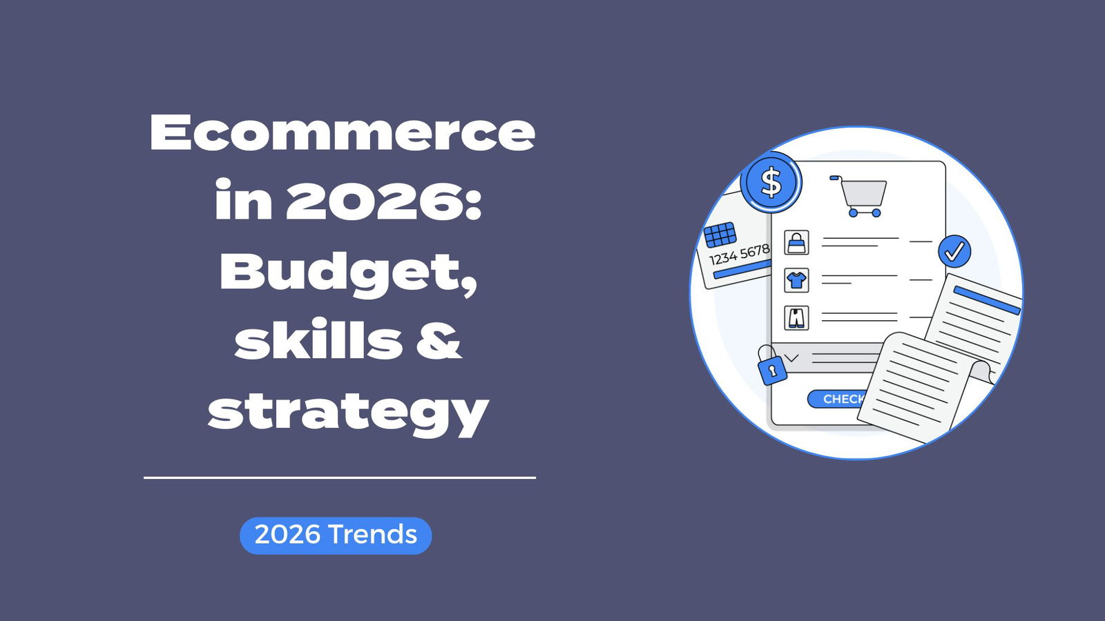 Ecommerce in 2026: How are brands approaching budget, skills, and strategy?